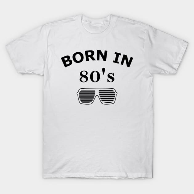 Born in 80's, Made in 80's T-Shirt by B3N-arts